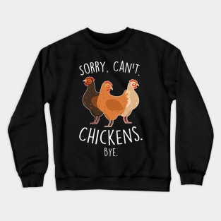 Chickens Sorry Can't Bye Crewneck Sweatshirt